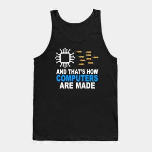 And That's How Computers Are Made - Engineer Programmer Tank Top